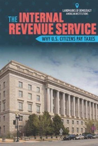 The Internal Revenue Service (Why U.S. Citizens Pay Taxes) by Jason Barousse, 9781508161394