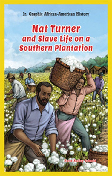 Nat Turner and Slave Life on a Southern Plantation by Katie Kelley Schmid, 9781477714539