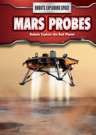Mars Probes (Robots Explore the Red Planet) by Kelly Spence, 9781508151326