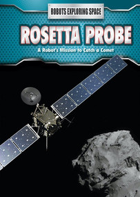 Rosetta Probe (A Robot's Mission to Catch a Comet) by Robert Snedden, 9781508151340