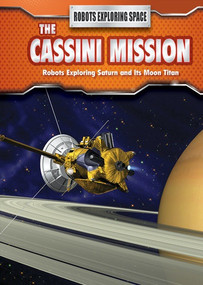 The Cassini Mission (Robots Exploring Saturn and Its Moon Titan) by Angela Royston, 9781508151357