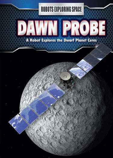 Dawn Probe (A Robot Explores the Dwarf Planet Ceres) by James Bow, 9781508151319