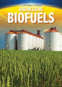 Harnessing Biofuels by Nancy Dickmann, 9781499432107