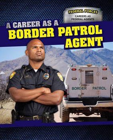 A Career as a Border Patrol Agent by Dawn Rapine, 9781499410556