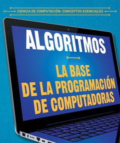 Algoritmos: la base de la programación de computadoras (Algorithms: The Building Blocks of Computer Programming) by Daniel R. Faust, Alberto Jiménez, 9781538337080