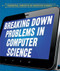 Breaking Down Problems in Computer Science by Barbara M. Linde, 9781538331323