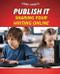 Publish It (Sharing Your Writing Online) by Gillian Gosman, 9781477773901