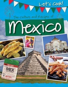 The Culture and Recipes of Mexico by Tracey Kelly, 9781499431858