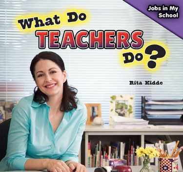 What Do Teachers Do? by Rita Kidde, 9781477765593