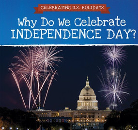 Why Do We Celebrate Independence Day? by Jonathan Potter, 9781508166450