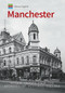 Historic England: Manchester (Unique Images from the Archives of Historic England) by Jean & John Bradburn, Historic England, 9781445675367