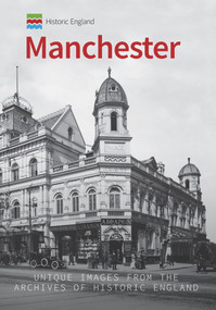 Historic England: Manchester (Unique Images from the Archives of Historic England) by Jean Bradburn, Historic England, 9781445675367
