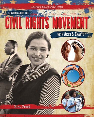 Learning About the Civil Rights Movement with Arts & Crafts by Kira Freed, 9781477758601