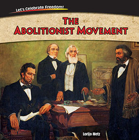 The Abolitionist Movement by Lorijo Metz, 9781477729861