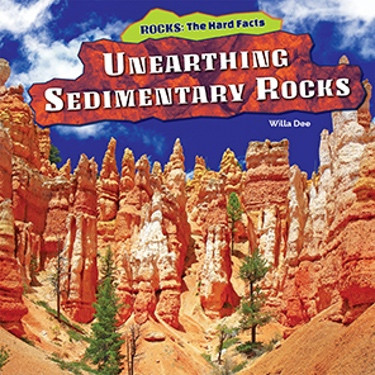 Unearthing Sedimentary Rocks by Willa Dee, 9781477729892
