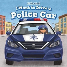 I Want to Drive a Police Car by Henry Abbot, 9781499426649