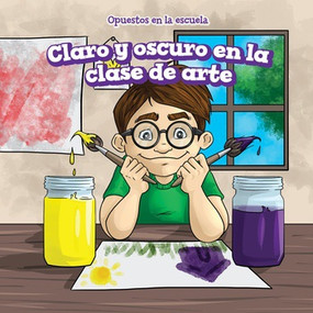 Claro y oscuro en la clase de arte (Light and Dark in Art Class) by Patrick Hely, Rossana Zúñiga, 9781538327159