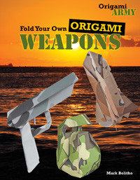 Fold Your Own Origami Weapons by Mark Bolitho, 9781477714713