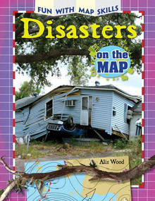 Disasters on the Map by Alix Wood, 9781477769775