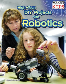 High-Tech DIY Projects with Robotics by Maggie Murphy, 9781477766750