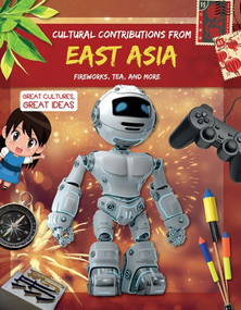 Cultural Contributions from East Asia (Fireworks, Tea, and More) by Holly Duhig, 9781538338186