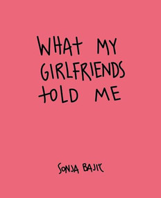 What My Girlfriends Told Me by Sonja Bajic, 9781910463796