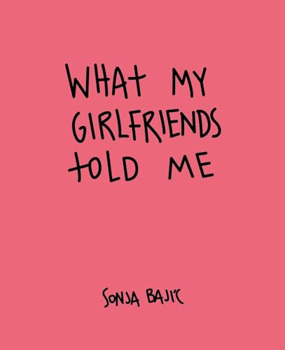 What My Girlfriends Told Me by Sonja Bajic, 9781910463796