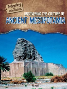 Uncovering the Culture of Ancient Mesopotamia by Alix Wood, 9781508146636