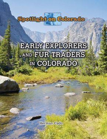 Early Explorers and Fur Traders in Colorado by Herman Cado, 9781499414509