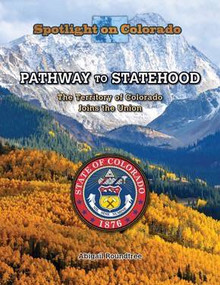 Pathway to Statehood (The Territory of Colorado joins the Union) by Susan Meyer, 9781499414677