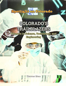 Colorado's Trailblazers (Pioneers in Science, Technology, and Engineering) by Therese M. Shea, 9781499418750