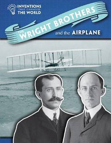 The Wright Brothers and the Airplane by Louise Spilsbury, 9781508146438