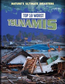 Top 10 Worst Tsunamis by Louise Spilsbury, Richard Spilsbury, 9781499430813