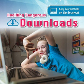 Avoiding Dangerous Downloads by Karen McMichael, 9781538325711