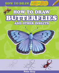 How to Draw Butterflies and Other Insects by Peter Gray, 9781477714096