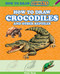 How to Draw Crocodiles and Other Reptiles by Peter Gray, 9781477714133