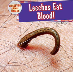 Leeches Eat Blood! by Miriam Coleman, 9781477729670