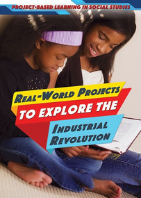 Real-World Projects to Explore the Industrial Revolution by Ellina Litmanovich, 9781508182207