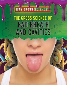 The Gross Science of Bad Breath and Cavities by Jessica Shaw, 9781508181637