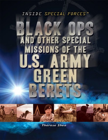 Black Ops and Other Special Missions of the U.S. Army Green Berets by Therese M. Shea, 9781448883875