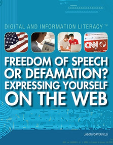 Freedom of Speech or Defamation? Expressing Yourself on the Web by Jason Porterfield, 9781448883707