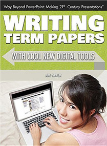 Writing Term Papers with Cool New Digital Tools by Joe Greek, 9781477718537