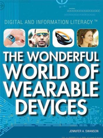 The Wonderful World of Wearable Devices by Jennifer Swanson, 9781477779392