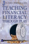 Teaching Financial Literacy Through Play by Christopher Harris, Patricia Harris Ph.D., 9781499490107