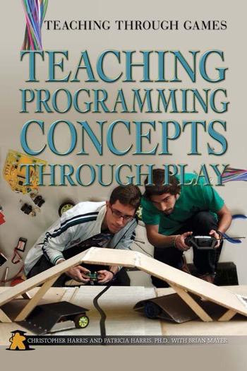 Teaching Programming Concepts Through Play by Christopher Harris, Patricia Harris Ph.D., 9781499490121