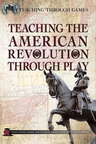Teaching the American Revolution Through Play by Christopher Harris, Patricia Harris Ph.D., 9781499490046