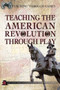 Teaching the American Revolution Through Play by Christopher Harris, Patricia Harris Ph.D., 9781499490046