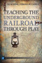 Teaching the Underground Railroad Through Play by Christopher Harris, Patricia Harris Ph.D., Brian Mayer, 9781499490008