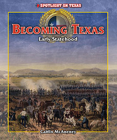 Becoming Texas: Early Statehood by Caitie McAneney, 9781477745281