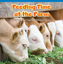 Feeding Time at the Farm (Use Place Value and Properties of Operation to Subtract) by Julian Delrose, 9781477720431
